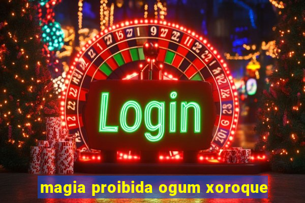 magia proibida ogum xoroque